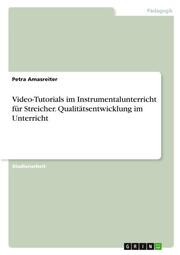 Video-Tutorials im Instrumentalunterricht für Streicher. Qualitätsentwicklung im Unterricht