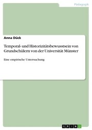 Temporal- und Historizitätsbewusstsein von Grundschülern von der Universität Münster