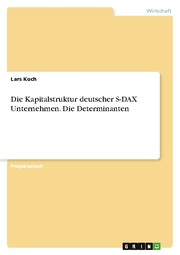 Die Kapitalstruktur deutscher S-DAX Unternehmen. Die Determinanten - Cover