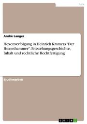 Hexenverfolgung in Heinrich Kramers 'Der Hexenhammer'. Entstehungsgeschichte, Inhalt und rechtliche Rechtfertigung