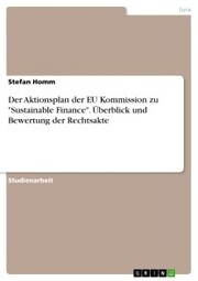 Der Aktionsplan der EU Kommission zu 'Sustainable Finance'. Überblick und Bewertung der Rechtsakte - Cover