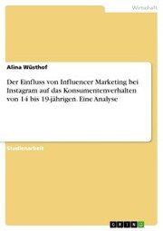 Der Einfluss von Influencer Marketing bei Instagram auf das Konsumentenverhalten von 14 bis 19-jährigen. Eine Analyse - Cover