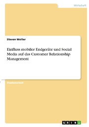 Einfluss mobiler Endgeräte und Social Media auf das Customer Relationship Manage
