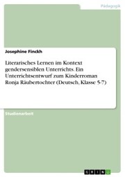 Literarisches Lernen im Kontext gendersensiblen Unterrichts. Ein Unterrichtsentwurf zum Kinderroman Ronja Räubertochter (Deutsch, Klasse 5-7)