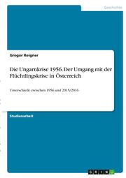 Die Ungarnkrise 1956. Der Umgang mit der Flüchtlingskrise in Österreich