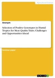 Selection of Poultry Genotypes in Humid Tropics for Meat Quality Traits, Challenges and Opportunities Ahead
