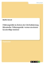 Führungsstile in Zeiten der Globalisierung. Klassische Führungsstile versus moderne Leadership-Ansätze