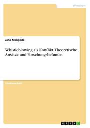 Whistleblowing als Konflikt. Theoretische Ansätze und Forschungsbefunde.