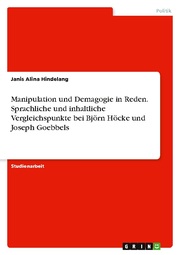 Manipulation und Demagogie in Reden. Sprachliche und inhaltliche Vergleichspunkte bei Björn Höcke und Joseph Goebbels