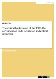 Theoretical background of the WTO. The agreement on trade facilitation and critical reflection
