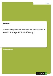 Nachhaltigkeit im deutschen Profifußball. Das Fallbeispiel VfL Wolfsburg