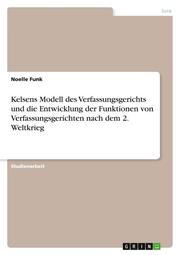Kelsens Modell des Verfassungsgerichts und die Entwicklung der Funktionen von Ve - Cover