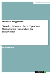 'Von den Juden und ihren Lügen' von Martin Luther. Eine Analyse der Lutherschrift