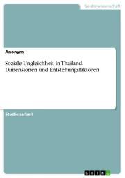 Soziale Ungleichheit in Thailand. Dimensionen und Entstehungsfaktoren
