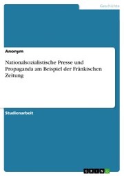 Nationalsozialistische Presse und Propaganda am Beispiel der Fränkischen Zeitung