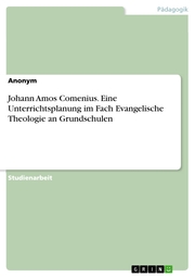 Johann Amos Comenius. Eine Unterrichtsplanung im Fach Evangelische Theologie an Grundschulen - Cover