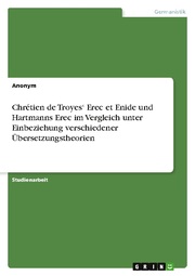 Chrétien de Troyes Erec et Enide und Hartmanns Erec im Vergleich unter Einbeziehung verschiedener Übersetzungstheorien