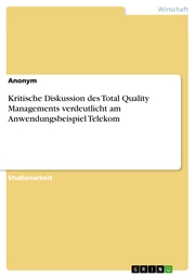 Kritische Diskussion des Total Quality Managements verdeutlicht am Anwendungsbeispiel Telekom