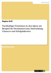 Nachhaltiger Tourismus in den Alpen am Beispiel der Destination Laax. Entwicklung, Chancen und Erfolgsfaktoren