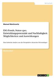 ESG-Fonds, Status quo, Entwicklungspotenziale und Nachhaltigkeit. Möglichkeiten und Auswirkungen