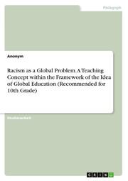 Racism as a Global Problem. A Teaching Concept within the Framework of the Idea of Global Education (Recommended for 10th Grade)