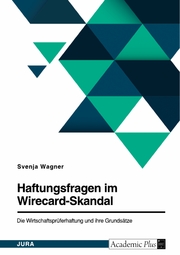 Haftungsfragen im Wirecard-Skandal. Die Wirtschaftsprüferhaftung und ihre Grundsätze