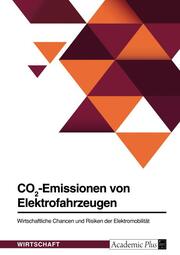 CO2-Emissionen von Elektrofahrzeugen. Wirtschaftliche Chancen und Risiken der Elektromobilität - Cover