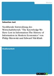 Neoliberale Entwicklung des Wirtschaftsberufs. 'The Knowledge We Have Lost in Information: The History of Information in Modern Economics' von Philip Mirowski und Edward Nik-Khah