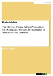 The Effect of Unique Selling Propositions on a Company's Success. The Examples of 'Starbucks' and 'Amazon' - Cover