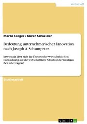 Bedeutung unternehmerischer Innovation nach Joseph A. Schumpeter
