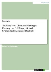 'Frühling' von Christine Nöstlinger. Umgang mit Frühlingslyrik in der Grundschule (2. Klasse Deutsch) - Cover