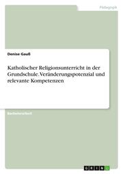 Katholischer Religionsunterricht in der Grundschule. Veränderungspotenzial und relevante Kompetenzen - Cover