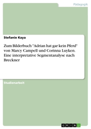 Zum Bilderbuch 'Adrian hat gar kein Pferd' von Marcy Campell und Corinna Luyken. Eine interpretative Segmentanalyse nach Breckner