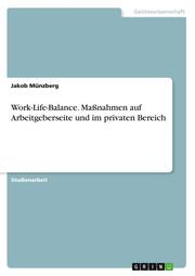 Work-Life-Balance. Maßnahmen auf Arbeitgeberseite und im privaten Bereich