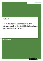 Die Wirkung von Emotionen in der Literatur. Analyse der Gefühle in Borcherts 'Die drei dunklen Könige'