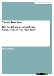 Die Darstellung des männlichen Geschlechts im Film 'Billy Elliot'