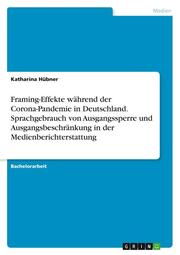 Framing-Effekte während der Corona-Pandemie in Deutschland. Sprachgebrauch von Ausgangssperre und Ausgangsbeschränkung in der Medienberichterstattung