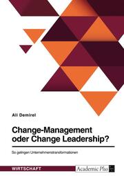 Change-Management oder Change Leadership? So gelingen Unternehmenstransformationen