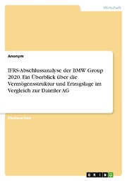 IFRS-Abschlussanalyse der BMW Group 2020. Ein Überblick über die Vermögensstruktur und Ertragslage im Vergleich zur Daimler AG