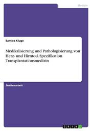 Medikalisierung und Pathologisierung von Herz- und Hirntod. Spezifikation Transplantationsmedizin
