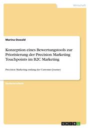 Konzeption eines Bewertungstools zur Priorisierung der Precision Marketing Touchpoints im B2C Marketing