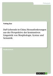 DaF-Lehrende in China. Herausforderungen aus der Perspektive der kontrastiven Linguistik von Morphologie, Syntax und Semantik