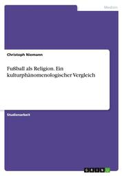 Fußball als Religion. Ein kulturphänomenologischer Vergleich