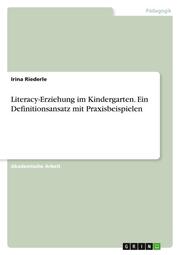 Literacy-Erziehung im Kindergarten. Ein Definitionsansatz mit Praxisbeispielen