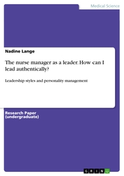 The nurse manager as a leader. How can I lead authentically?