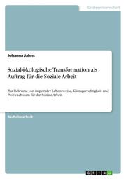 Sozial-ökologische Transformation als Auftrag für die Soziale Arbeit