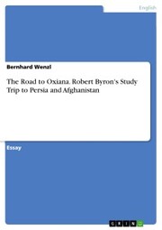 The Road to Oxiana. Robert Byron's Study Trip to Persia and Afghanistan - Cover