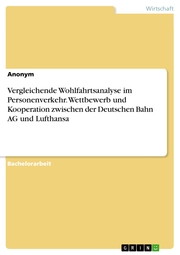 Vergleichende Wohlfahrtsanalyse im Personenverkehr. Wettbewerb und Kooperation zwischen der Deutschen Bahn AG und Lufthansa