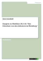 Exegese zu Matthäus 20,1-16. 'Das Gleichnis von den Arbeitern im Weinberg'