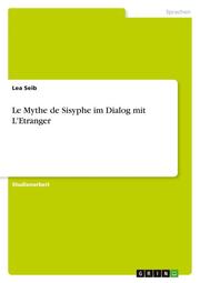 'Le Mythe de Sisyphe' im Dialog mit 'L'Etranger'. Meursault als ein homme absurde im Sinne des Sisyphos